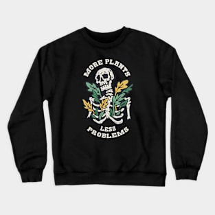 More Plants Less Problems // Funny Skeleton Gardening Crewneck Sweatshirt